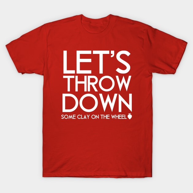 Let's Throw Down T-Shirt by SillyShirts